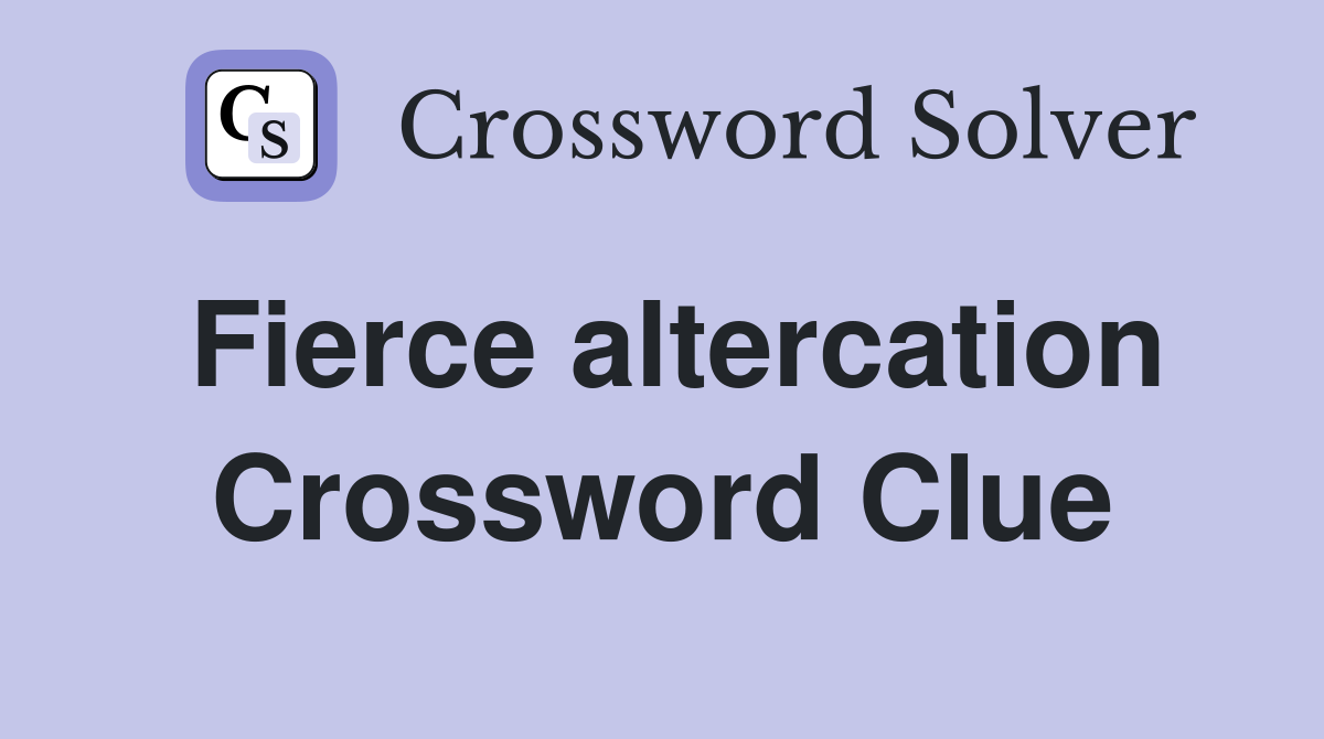 Fierce altercation Crossword Clue Answers Crossword Solver